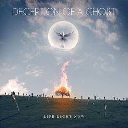 Deception Of A Ghost : Life Right Now